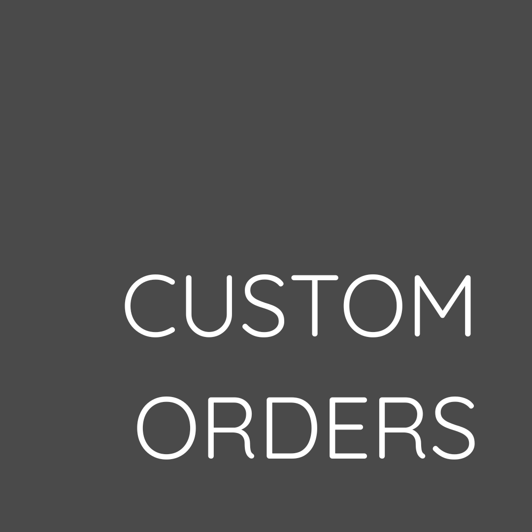 Custom Orders